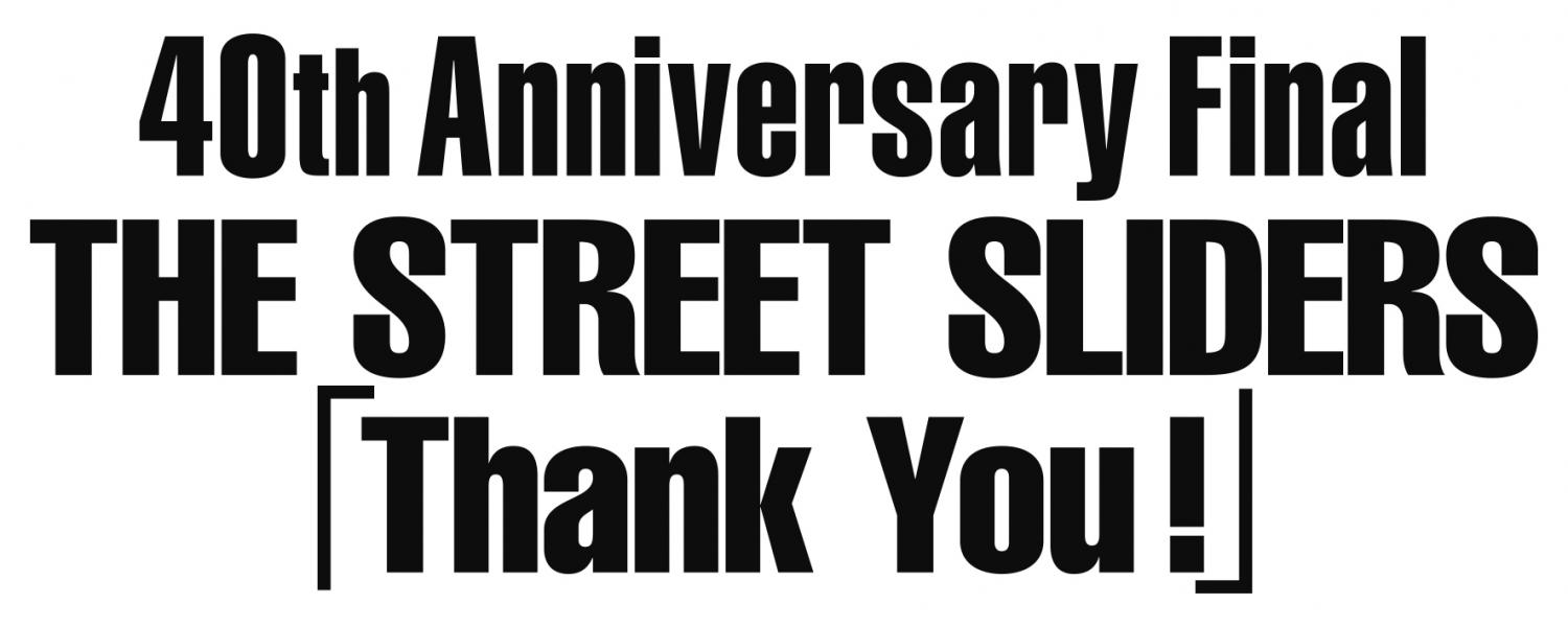 40th Anniversary Final THE STREET SLIDERS 「Thank You!」