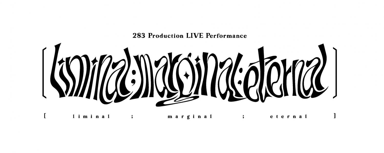 283 Production LIVE Performance [liminal;marginal;eternal]